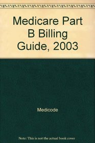 Medicare Part B Billing Guide, 2003 (Medicare Billing Guide)