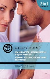 Italian Doctor, Dream Proposal: AND Wanted - A Father for Her Twins (Medical Romance)