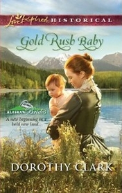 Gold Rush Baby (Alaskan Brides, Bk 3) (Love Inspired Historical, No 91)