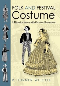 Folk and Festival Costume: A Historical Survey with Over 600 Illustrations