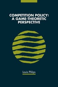 Competition Policy : A Game-Theoretic Perspective