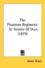 The Phantom Regiment: Or Stories Of Ours (1879)