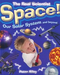 Space: Our Solar System and Beyond (Real Scientist)