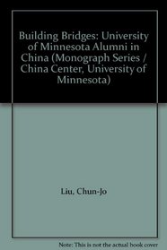 Building Bridges: University of Minnesota Alumni in China (Monograph Series / China Center, University of Minnesota)