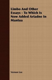 Limbo And Other Essays - To Which Is Now Added Ariadne In Mantua