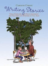 Writing Stories: Ideas, Exercises, and Encouragement for Teachers and Writers of All Ages