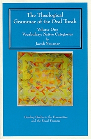 The Theological Grammar of the Oral Torah Volume One