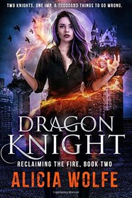 Dragon Knight (Reclaiming the Fire, Bk 2)