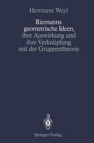 Riemanns geometrische Ideen, ihre Auswirkung und ihre Verknpfung mit der Gruppentheorie (German and English Edition)