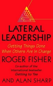 Lateral Leadership: Getting Things Done When You're Not the Boss