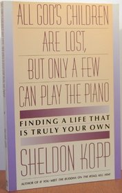 All God's Children Are Lost, but Only a Few Can Play the Piano: Finding a Life That Is Truly Your Own