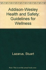 Addison-Wesley Health and Safety: Guidelines for Wellness