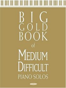 Big Gold Book of Medium Difficult Piano Solos