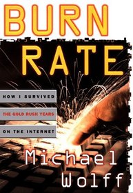 Burn Rate : How I Survived the Gold Rush Years on the Internet