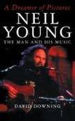 Dreamer of Pictures Neil Young the Man
