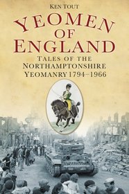 Yeomen of England: Tales of the Northamptonshire Yeomanry 1794-1966
