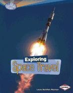 Exploring Space Travel (Searchlight Books: What's Amazing about Space?)