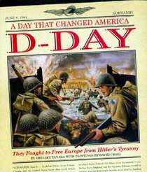 D-Day: A Day That Changed America : They Fought to Free Europe from Hitler's Tyranny (Day That Changed America)