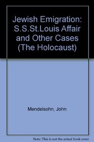 Jewish Emigration: The S.S. St. Louis Affair and Other Cases (Volume 7 of The Holocaust: Selected Documents in 18 Volumes)