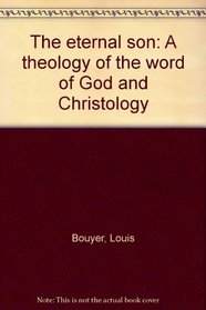 The eternal son: A theology of the word of God and Christology