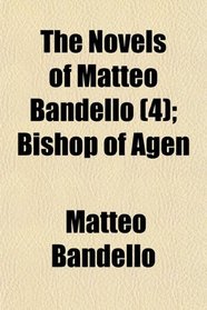 The Novels of Matteo Bandello (4); Bishop of Agen