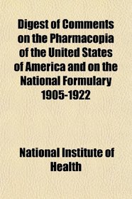 Digest of Comments on the Pharmacopia of the United States of America and on the National Formulary 1905-1922