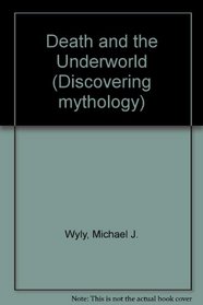 Discovering Mythology - Death and the Underworld (Discovering Mythology)