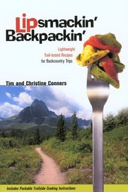 Lipsmackin' Backpackin': Lightweight Trail-Tested Recipes for Backcountry Trips