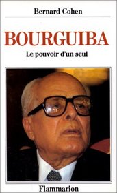 Habib Bourguiba: Le pouvoir d'un seul (Collection Grandes figures politiques) (French Edition)