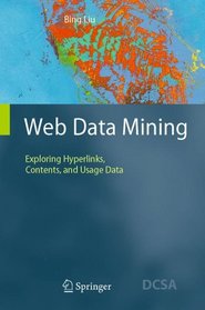 Web Data Mining: Exploring Hyperlinks, Contents, and Usage Data (Data-Centric Systems and Applications)