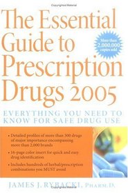 The Essential Guide to Prescription Drugs 2005 : Everything You Need To Know For Safe Drug Use (Essential Guide to Prescription Drugs)