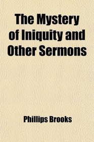 The Mystery of Iniquity and Other Sermons