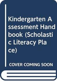 Kindergarten Assessment Handbook (Scholastic Literacy Place)