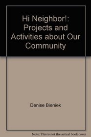 Hi, Neighbor!: Projects and Activities about Our Community