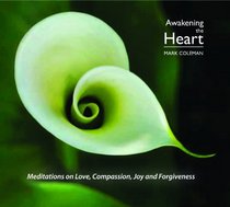 Awakening The Heart: Meditations on Love, Compassion, Joy and Forgiveness