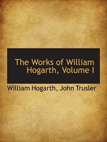 The Works of William Hogarth, Volume I