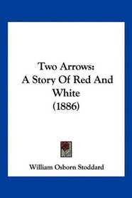 Two Arrows: A Story Of Red And White (1886)