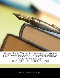 Mann Und Weib: Anthropologische Und Psychologische Untersuchung Der Sekundren Geschlechtsunterschiede (German Edition)