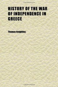 History of the War of Independence in Greece (Volume 1)