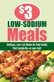 $3 Low-Sodium Meals: Delicious, Low-Cost Dishes for Your Family That Contain No--or Low--Salt! ($3 Meals)