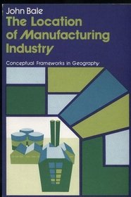 Location of Manufacturing Industry (Conceptual frameworks in geography)