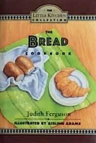 The Bread Cookbook (Little Kitchen Collection)