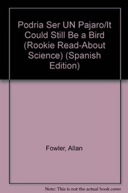 Podria Ser UN Pajaro/It Could Still Be a Bird (Rookie Read-About Science) (Spanish Edition)