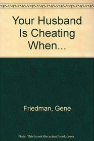 Your Husband Is Cheating When...