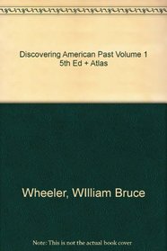 Discovering American Past Volume One Fifth Edition And Atlas