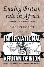Ending British Rule in Africa: Writers in a Common Cause (Studies in Imperialism)