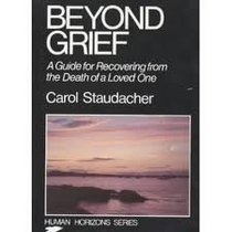 Beyond Grief - A Guide for Recovering from the Death of a Loved One