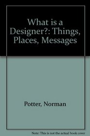 What Is a Designer: Things, Places, Messages