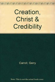 Creation, Christ & Credibility