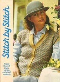 Stitch by Stitch: A Home Library of Sewing, Knitting, Crochet and Needlecraft, Vol 1